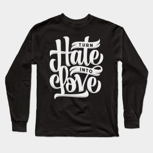 Turn Hate Into Love Long Sleeve T-Shirt